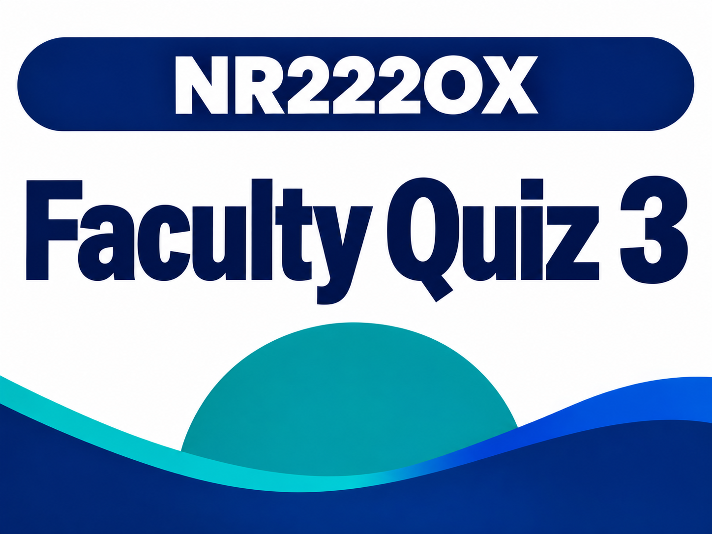 (Completed) NR222OX Faculty Quiz 3